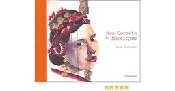 Mes carnets du Mexique / aquarelles et textes de Cloé Fontaine | FONTAINE, Cloé. Auteur