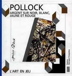 Jackson Pollock : argent sur noir, blanc, jaune et rouge / Sophie Curtil | CURTIL, Sophie. Auteur