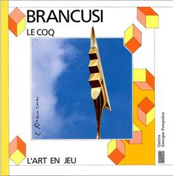 Constantin Brancusi : le coq / Sophie Curtil | CURTIL, Sophie. Auteur