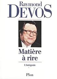 Matière à rire : l'intégrale / Raymond Devos | DEVOS, Raymond. Auteur