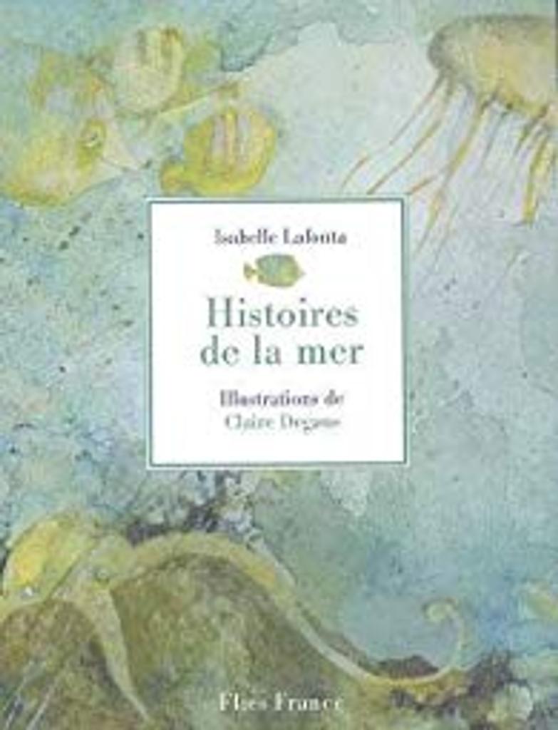 Histoires de la mer / Isabelle Lafonta | LAFONTA, Isabelle. Auteur