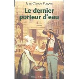Le Dernier porteur d'eau : roman / Jean-Claude Ponçon | PONCON, Jean-Claude. Auteur