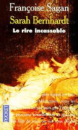 Sarah Bernhardt : le rire incassable / Françoise SAGAN | SAGAN, Françoise