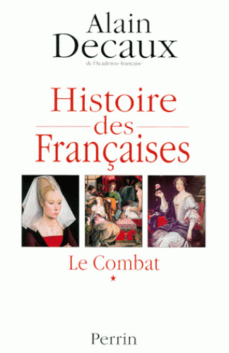 Histoire des Françaises. 1, Le Combat / Alain Decaux | DECAUX, Alain. Auteur