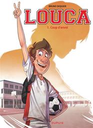 Louca. 1, Coup d'envoi / Bruno Dequier | DEQUIER, Bruno. Auteur