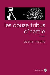 Les Douze tribus d'Hattie / Ayana Mathis | MATHIS, Ayana. Auteur