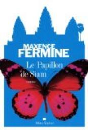 Le Papillon de Siam / Maxence Fermine | FERMINE, Maxence. Auteur