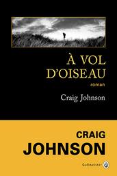 A vol d'oiseau / Craig Johnson | JOHNSON, Craig. Auteur