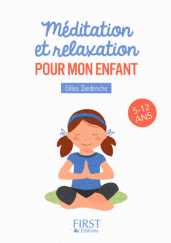 Méditation et relaxation pour mon enfant : 5-12 ans / Gilles Diederichs | DIEDERICHS, Gilles. Auteur