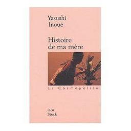 Histoire de ma mère / Yasushi Inoué | INOUE, Yasushi. Auteur