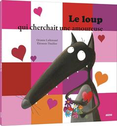 Le Loup qui cherchait une amoureuse / Orianne Lallemand | LALLEMAND, Orianne. Auteur