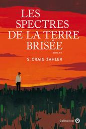 Les spectres de la terre brisée / S. Craig Zahler | ZAHLER, S. Craig. Auteur