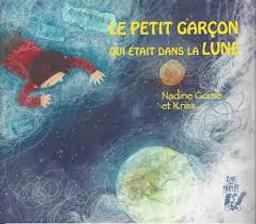 Le petit garçon qui était dans la lune / Nadine Gorse et Kriss | GORSE, Nadine. Auteur