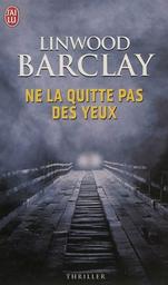 Ne la quitte pas des yeux / Linwood Barclay | BARCLAY, Linwood. Auteur