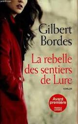 La rebelle des sentiers de Lure / Gilbert Bordes | BORDES, Gilbert. Auteur