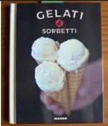 Gelati et sorbetti / Valéry Drouet | DROUET, Valéry. Auteur