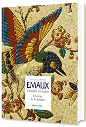 Emaux : d'Istanbul à Longwy : l'Europe de la faïence / Jacques G. Peiffer | PEIFFER, Jacques G.. Auteur