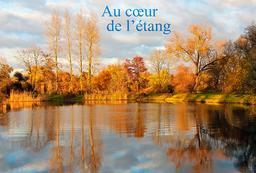 Au coeur de l'étang : De la Lorraine verte à la Camargue sauvage / Pascal Kwiatkowski | KWIATKOWSKI, Pascal. Auteur. Photographe