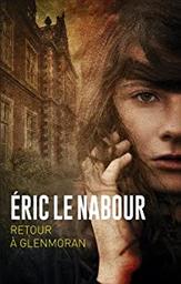 Retour à Glenmoran / Eric Le Nabour | LE NABOUR, Eric. Auteur