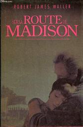 Sur la route de Madison. 1 / Robert James Waller | WALLER, Robert James. Auteur