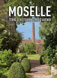 Moselle terre d'histoire, terre d'avenir / Conseil d'architecture, d'urbanisme et de l'environnement de la Moselle | CONSEIL D'ARCHITECTURE D'URBANISME ET DE L'ENVIRONNEMENT DE LA MOSELLE. Auteur