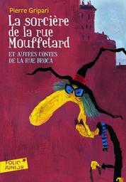 La Sorcière de la rue Mouffetard : et autres contes de la rue Broca / Pierre GRIPARI | GRIPARI, Pierre