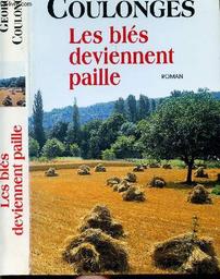 Les Blés deviennent paille : roman / Georges COULONGES | COULONGES, Georges