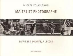 Maître et photographe et poèmes d'écoliers / Michel Poinsignon | POINSIGNON, Michel. Auteur